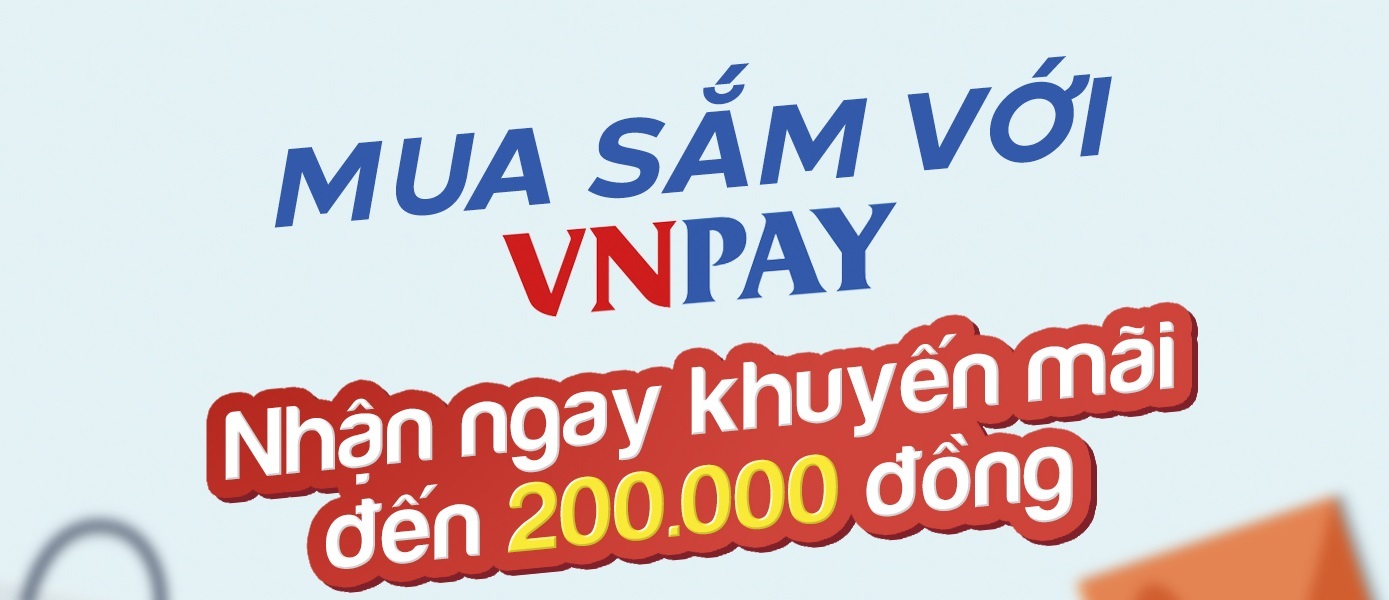 Thanh toán bằng VNPAY nhận ngay ưu đãi tới 200.000 đồng