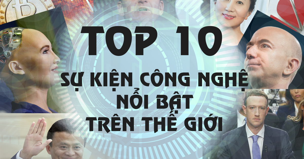 10 sự kiện nổi bật nhất trong làng công nghệ thế giới năm 2018