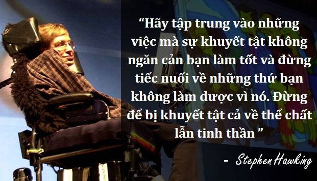 Những câu nói để đời của thiên tài vật lý Stephen Hawking - 7 Lời khuyên của Stephen Hawking dành cho những người không may bị khuyết tật như ông.