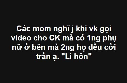 Gọi video cho chồng bắt gặp cô gái không mặc gì, vợ lên mạng kể chuyện khiến ai cũng sốc - 1 Tâm sự của người vợ trẻ nhận được sự quan tâm từ mạng xã hội. Ảnh chụp màn hình