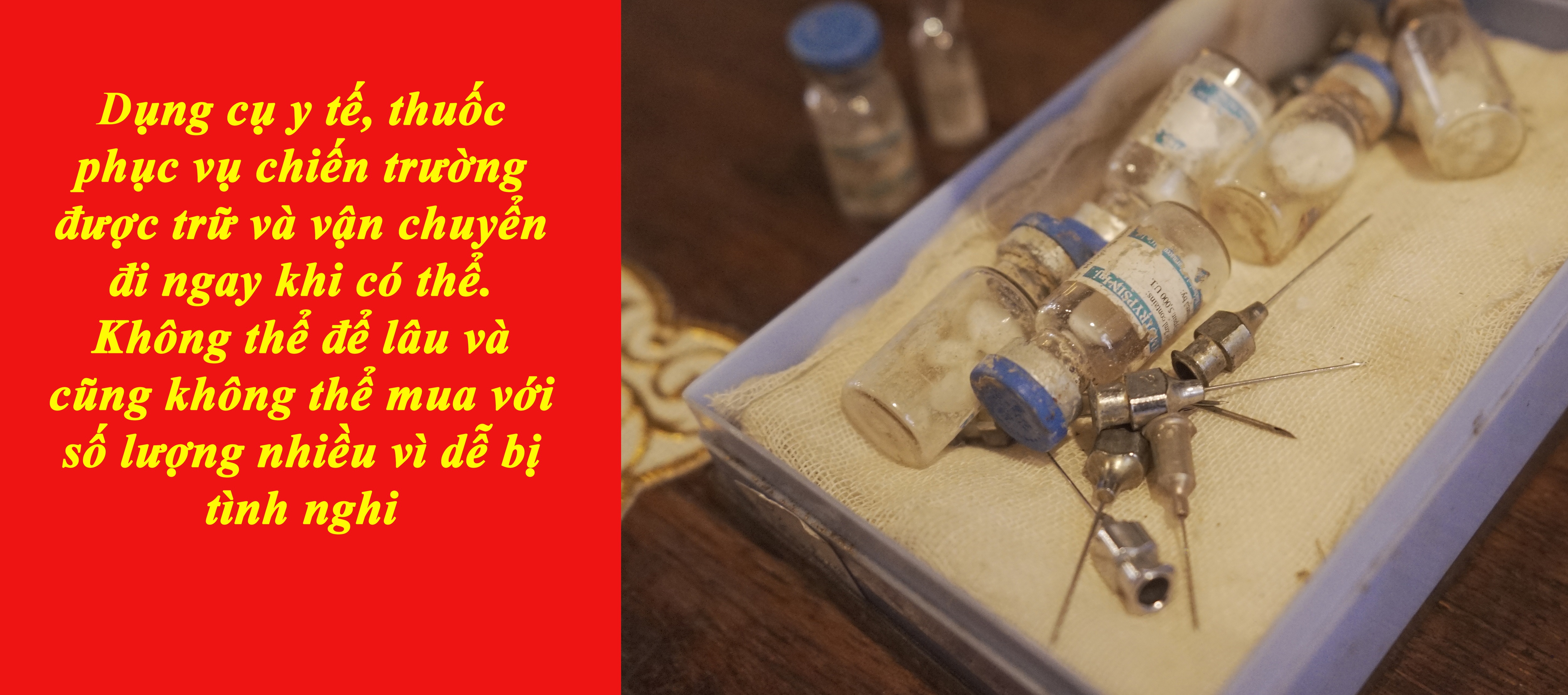 Dụng cụ y tế, thuốc phục vụ chiến trường được trữ và vận chuyển đi ngay khi có thể. Không thể để lâu và cũng không thể mua với số lượng nhiều vì dễ bị tình nghi Dụng cụ y tế, thuốc phục vụ chiến trường được trữ và vận chuyển đi ngay khi có thể. Không thể để lâu và cũng không thể mua với số lượng nhiều vì dễ bị tình nghi