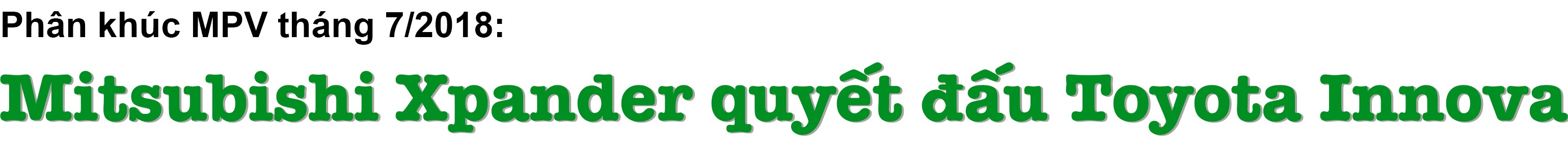 Phân khúc MPV tháng 7/2019: Mitsubishi Xpander quyết đấu Toyota Innova - 1 Phân khúc MPV tháng 7/2019: Mitsubishi Xpander quyết đấu Toyota Innova - 1