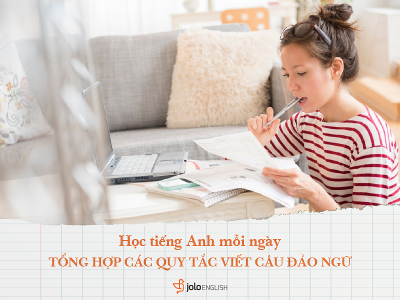 Học tiếng Anh mỗi ngày: Tổng hợp các quy tắc viết câu Đảo ngữ