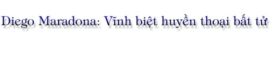 Diego Maradona: Vĩnh biệt huyền thoại bất tử - 1 Diego Maradona: Vĩnh biệt huyền thoại bất tử - 1