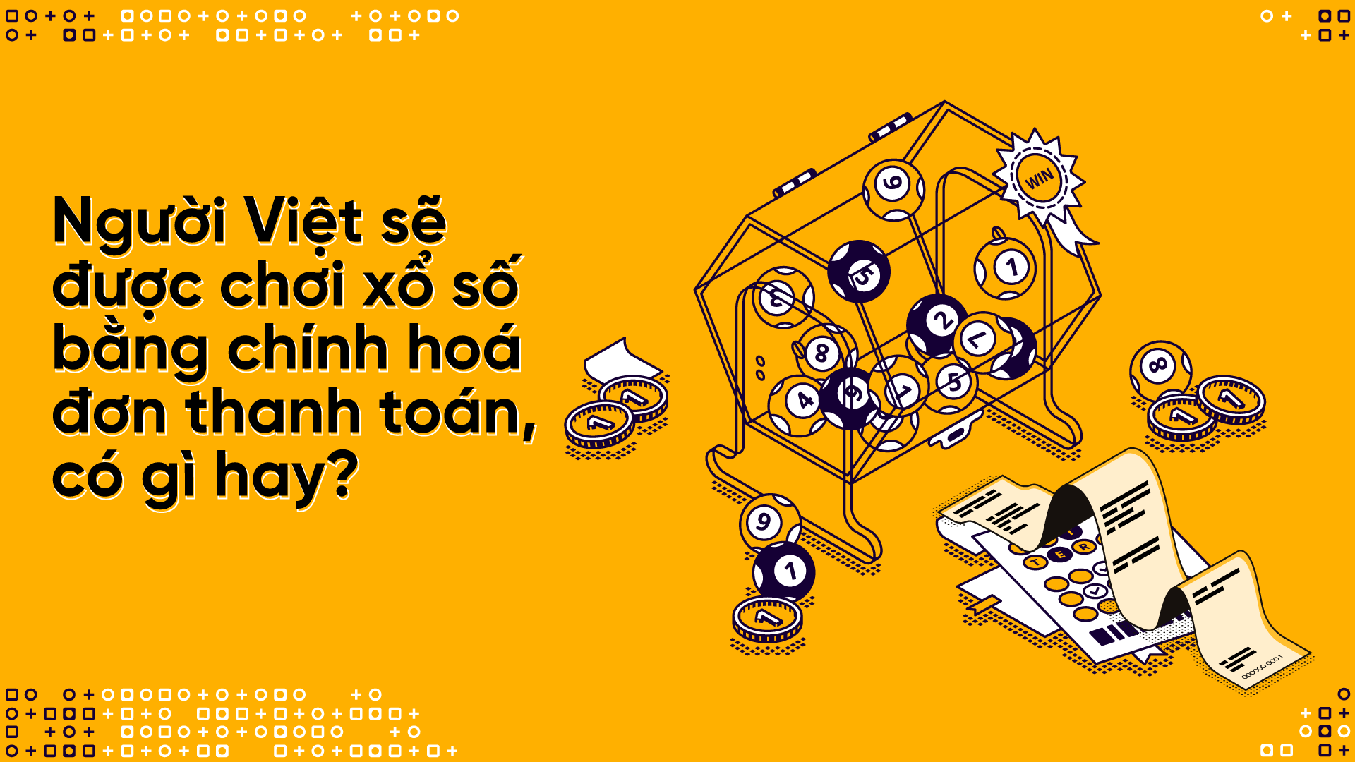 Người Việt sẽ được chơi xổ số bằng chính hóa đơn thanh toán, có gì hay?