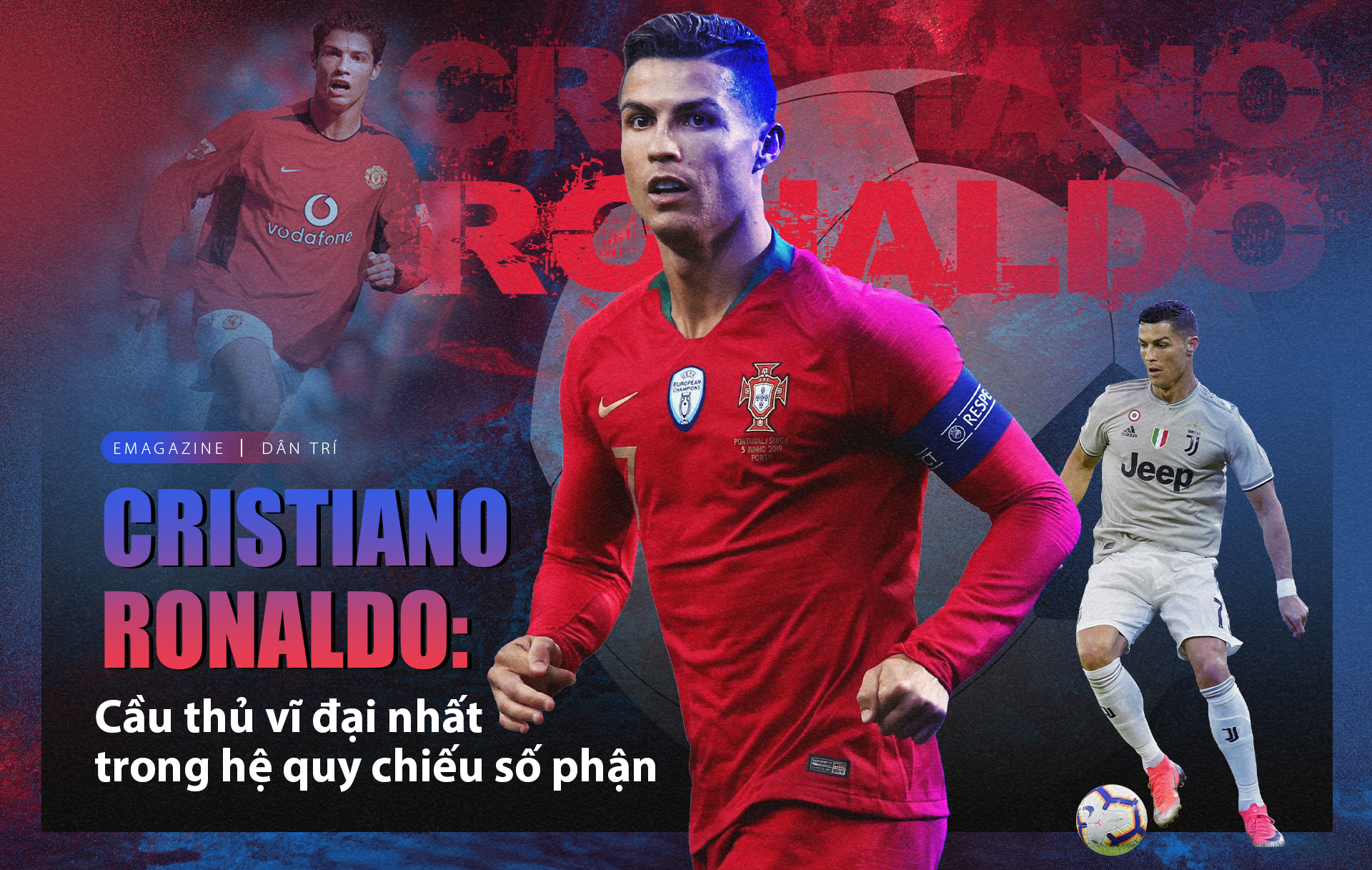 Cristiano Ronaldo: Cầu thủ vĩ đại nhất trong hệ quy chiếu số phận