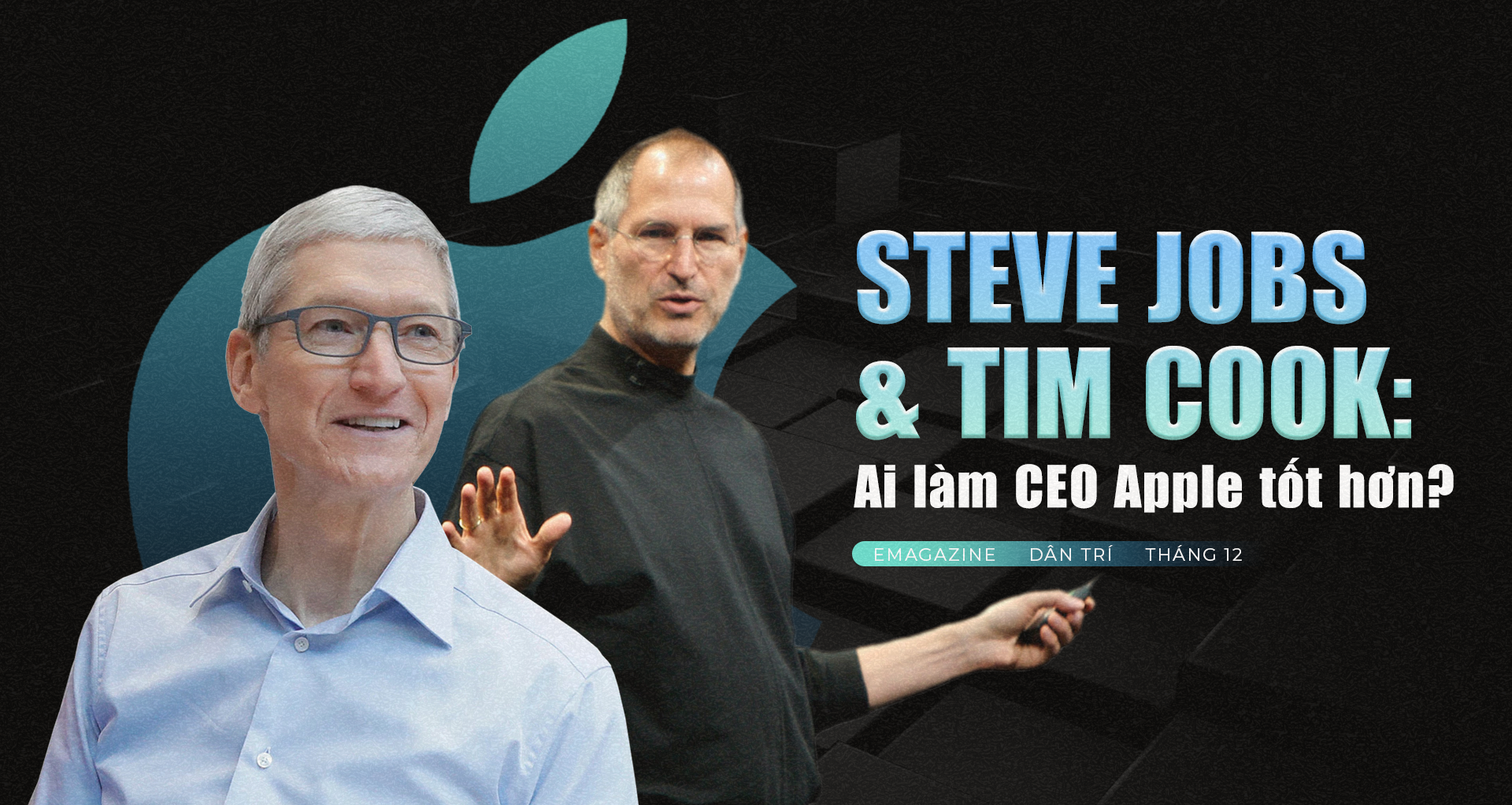 Steve Jobs và Tim Cook: Ai làm CEO Apple tốt hơn?