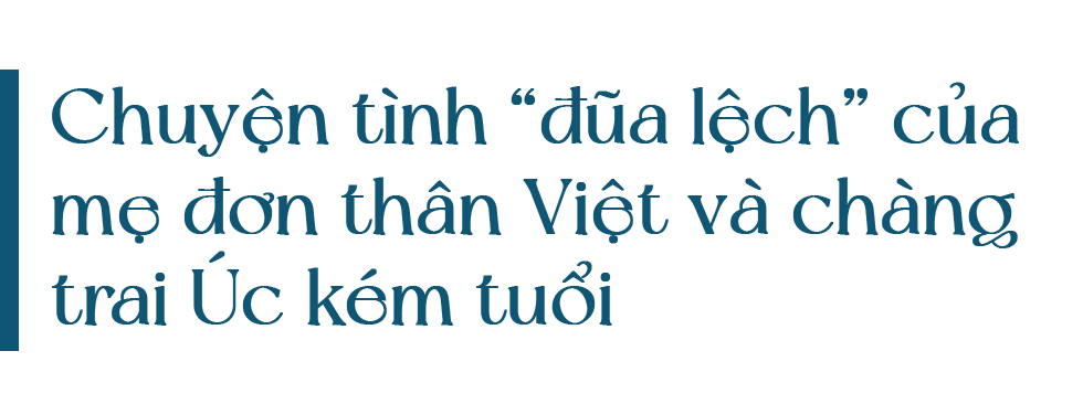 Chuyện tình đũa lệch của mẹ đơn thân Yên Bái với chàng trai Úc kém tuổi - 7