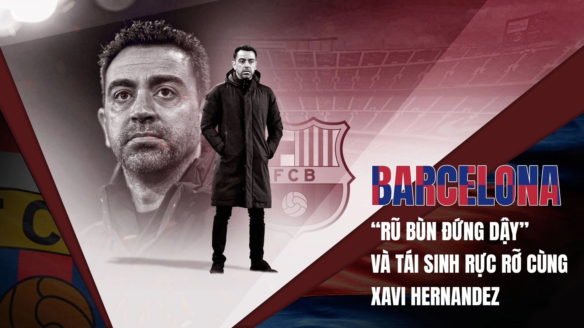 Barcelona "rũ bùn đứng dậy" và tái sinh rực rỡ cùng Xavi Hernandez