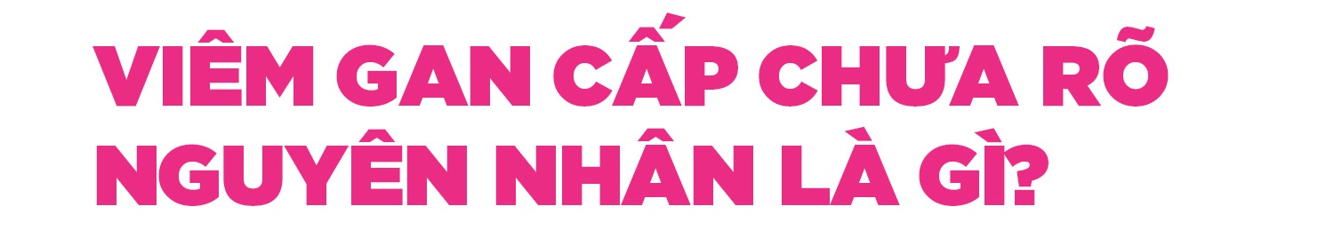Bệnh viêm gan bí ẩn ở trẻ: Những câu hỏi chưa có lời giải - 4 Bệnh viêm gan bí ẩn ở trẻ: Những câu hỏi chưa có lời giải - 4