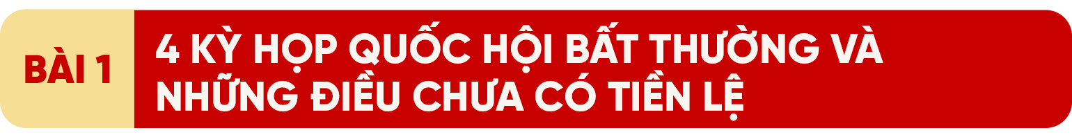 4 kỳ họp Quốc hội bất thường và những điều chưa có tiền lệ - 1