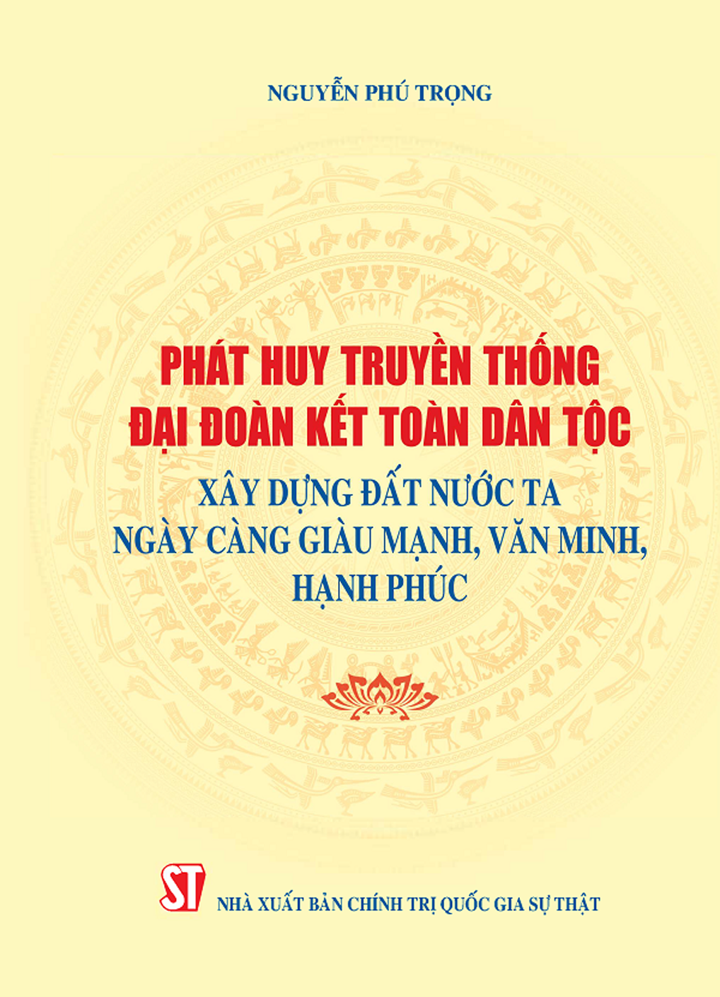 Phát huy truyền thống đại đoàn kết toàn dân tộc, xây dựng đất nước ta ngày càng giàu mạnh, văn minh, hạnh phúc 