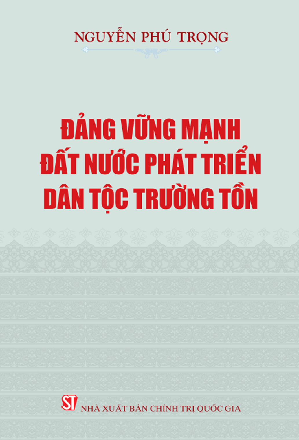 Đảng vững mạnh, đất nước phát triển, dân tộc trường tồn 