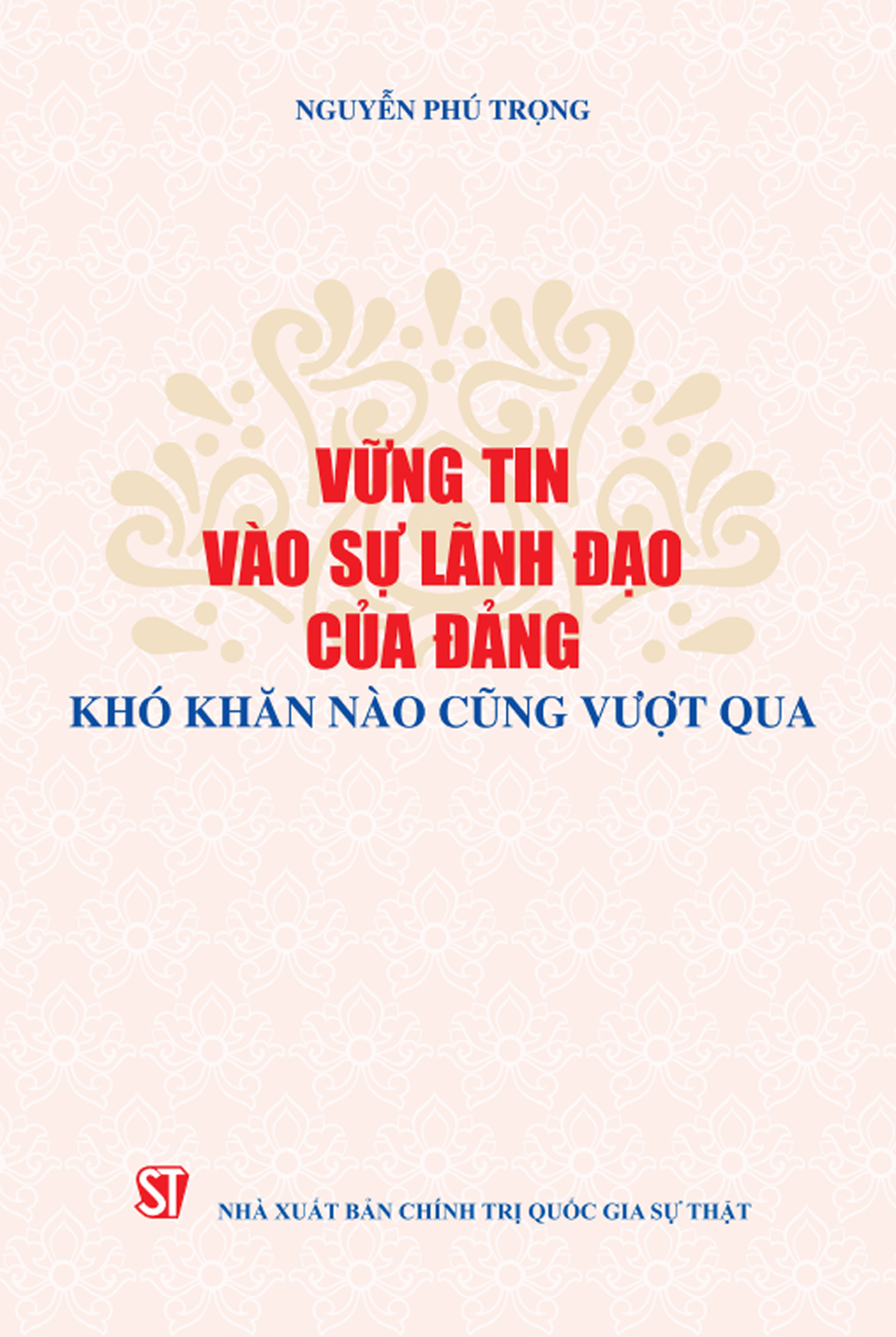 Vững tin vào sự lãnh đạo của Đảng, khó khăn nào cũng vượt qua 