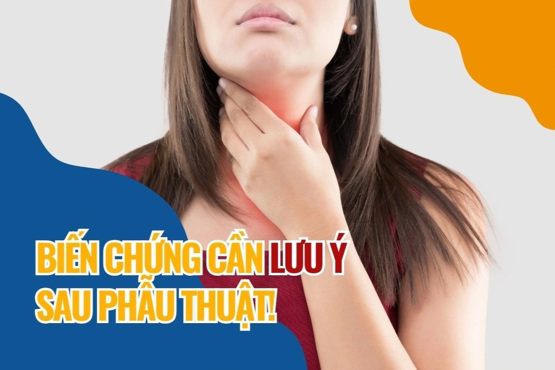 Những biến chứng cần lưu ý sau phẫu thuật ung thư tuyến giáp