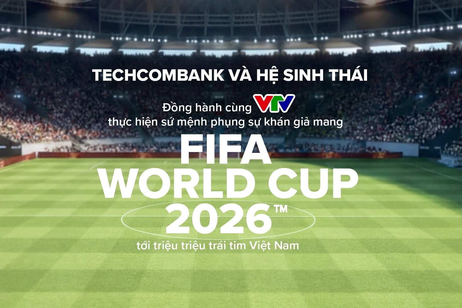 Techcombank và hệ sinh thái cùng VTV đưa FIFA World Cup 2026™ về Việt Nam