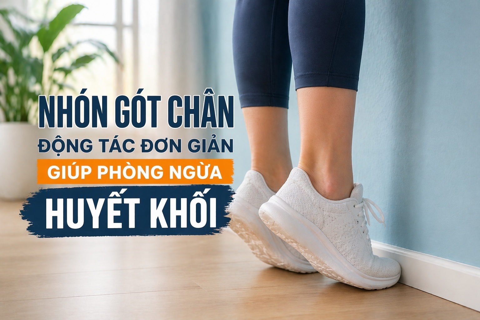 Bác sĩ chỉ cách nhón gót chân giúp giảm nguy cơ đột quỵ