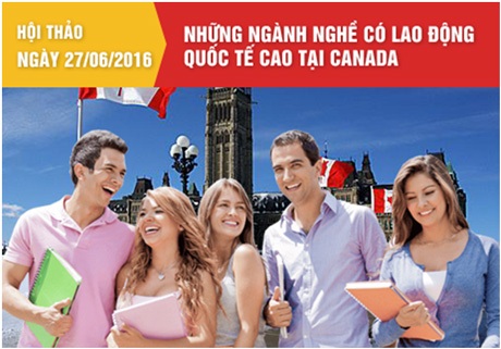 Những chương trình định cư Canada phù hợp cho sinh viên Việt Nam - 5 Hội thảo “Những ngành nghề có nhu cầu lao động quốc tế cao tại Canada”