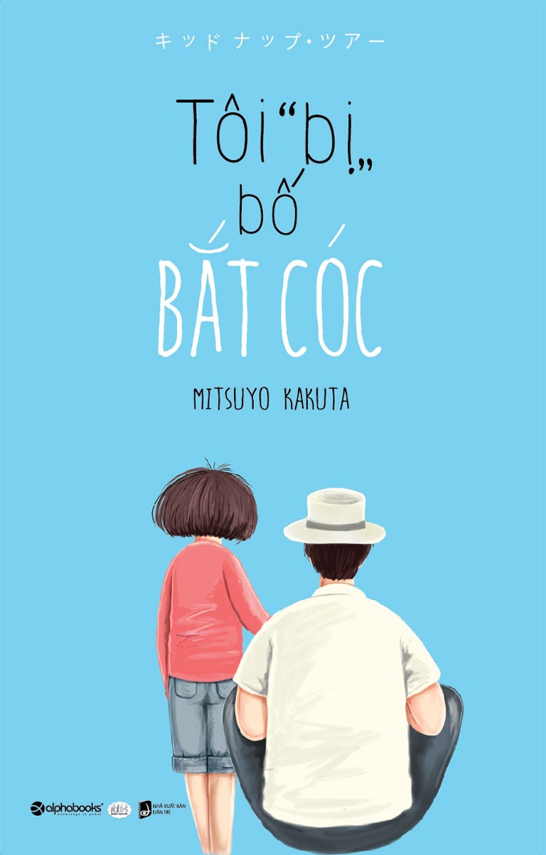 Ra mắt hai cuốn sách cảm động về tình cha mẹ - 2 Bìa cuốn Tôi bị bố bắt cóc