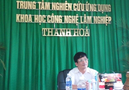 Ông Nguyễn Văn Sơn - GĐ Trung tâm nghiên cứu ứng dụng khoa học công nghệ lâm nghiệp.