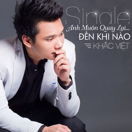 Khắc Việt ra mắt single thứ 5 Anh muốn quay lại... Đến khi nào” 