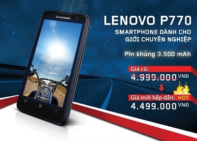 Giá mới hấp dẫn cho tín đồ Smartphone Lenovo P770