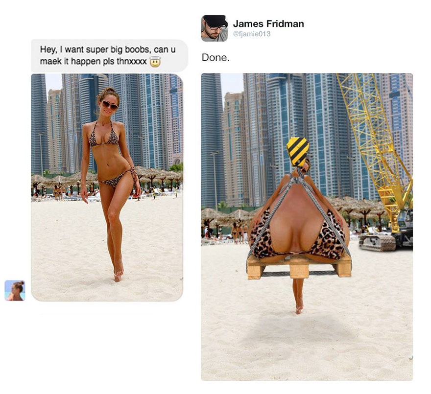 Hài hước những tấm ảnh photoshop "theo đơn đặt hàng" - 11
Em muốn ngực siêu khủng. Giúp em biến điều đó thành hiện thực nhé/ Đã xong.
