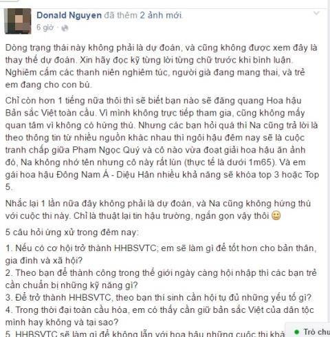 Sự thật việc lộ câu hỏi ứng xử Chung kết Hoa hậu Bản sắc Việt - 1
Thông tin mà Facebooker Donald Nguyen đưa lên trang cá nhân trước khi diễn ra phần thi ứng xử của Chung kết Hoa hậu Bản sắc Việt 2016.
