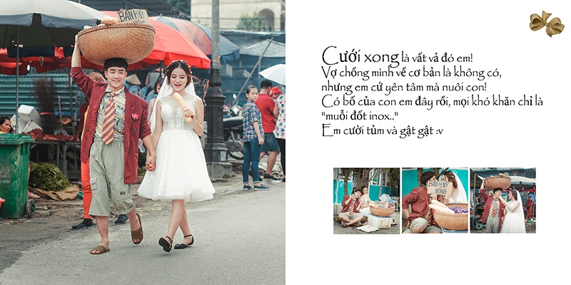 Ảnh cưới "bên nhau trọn đời" hài hước, ý nghĩa của "thánh chế" - 2 Ngày Cưới. Ngày cưới này là giấc mơ của anh lâu lắm rồi và giờ nó đã thành hiện thực! Em nói: Chụp ảnh ít tiền thôi anh nhé, để dành tiền mai này nuôi con? Anh nói: Anh chỉ muốn cưới một lần thôi,dù vất vả,có vay mượn tý chút,nhưng lấy em về cho em hãnh diện với cái Mít cái Na. Em cười tủm và gật gật