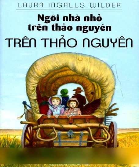 Những tác phẩm văn học thiếu nhi hay nhất mọi thời đại - 1 “Ngôi nhà nhỏ trên thảo nguyên” (1935) - nhà văn Mỹ Laura Ingalls Wilder
