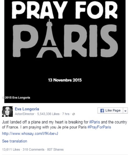 Nữ diễn viên Eva Longoria: “Vừa bước xuống từ một chuyến bay, trái tim tôi tan nát vì Paris và nước Pháp. Tôi đang cùng cầu nguyện với các bạn. Tôi cầu nguyện cho Paris”.