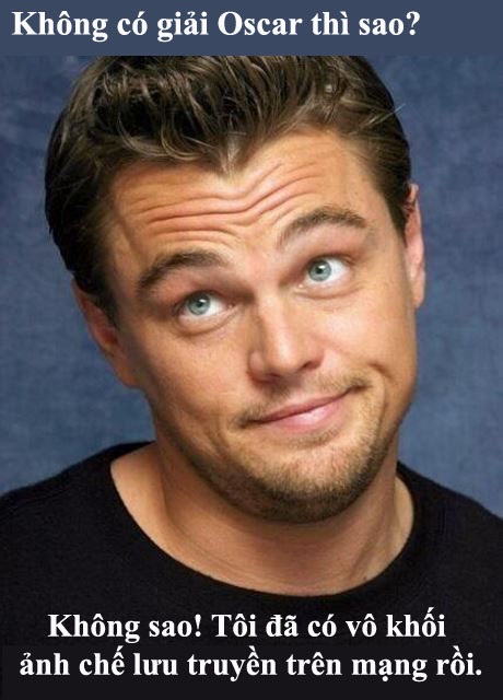 Bật cười với… “nỗi đau đời” của Leonardo DiCaprio - 24 Trong khi các bạn đồng nghiệp nhận về tượng vàng, liệu ai có được nhiều ảnh chế như Leo? Đó có lẽ cũng là một sự… an ủi.