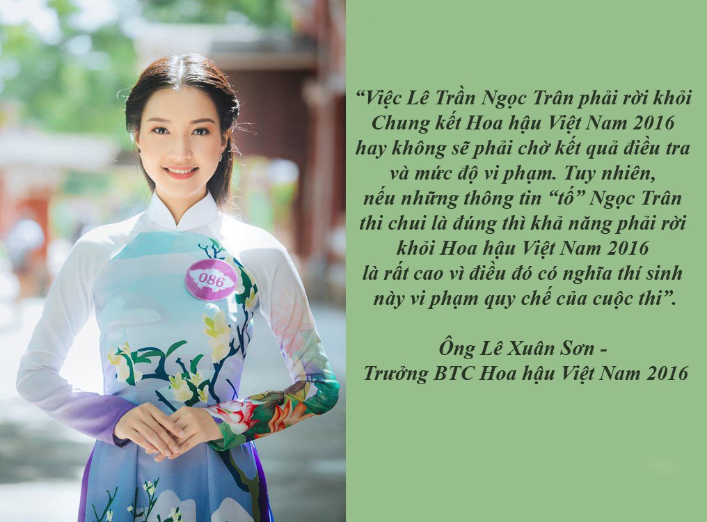Lùm xùm tố cáo tại các cuộc thi Hoa hậu trong nước - 5 BTC Hoa hậu Việt Nam sẽ xử lý thí sinh Ngọc Trân bị “tố” thi chui - Ông Lê Xuân Sơn, trưởng BTC Hoa hậu Việt Nam 2016, cho biết BTC đã biết việc thí sinh Lê Trần Ngọc Trân bị “tố” từng tham gia thi chui tại cuộc thi Kim Mộc Thủy Hỏa Thổ (Hoa hậu Thế giới Việt Nam tại Nhật 2014). BTC đã tiến hành điều tra để xử lý vụ việc này.