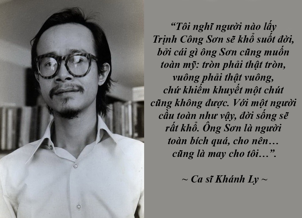 Những “cơn bão” qua đi, chờ đợi vầng hào quang mới tỏa sáng - 6 Khánh Ly: “Người nào lấy Trịnh Công Sơn sẽ khổ suốt đời” - Nữ danh ca chia sẻ, có quá nhiều người hỏi Khánh Ly và Trịnh Công Sơn có yêu nhau không? Và bà “xin trả lời lần này nữa thôi, với tất cả sự thật” vì theo bà càng được hỏi khiến bà càng cảm thấy hối tiếc…