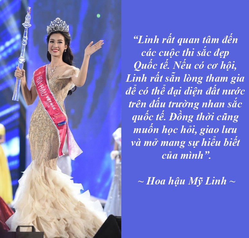 Phát ngôn của các tân Hoa hậu, Á hậu gây chú ý nhất tuần - 2 Tân Hoa hậu Mỹ Linh sẽ tham gia các cuộc thi sắc đẹp quốc tế? - Trả lời cho câu hỏi về việc có tham gia các cuộc thi sắc đẹp quốc tế không, Hoa hậu Đỗ Mỹ Linh cho biết cô rất quan tâm đến các cuộc thi sắc đẹp Quốc tế: Nếu có cơ hội, Linh rất sẵn lòng tham gia để có thể đại diện đất nước trên đấu trường nhan sắc quốc tế. Đồng thời cũng muốn học hỏi, giao lưu và mở mang sự hiểu biết của mình.