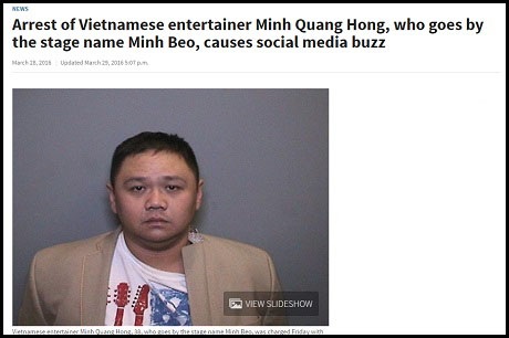 Chủ tịch nước thề giữ vững chủ quyền và Bộ đội Biên phòng bắt tàu Trung Quốc - 7 Báo chí nước Mỹ đưa tin về việc nghệ sĩ Minh Béo (tên thật là Hồng Quang Minh) bị bắt. Theo thông cáo báo chí của Văn phòng Biện lý quận Cam (OCDA, Orange County, California) đăng trên website ngày 28/3, họ đã gửi đến Tòa Thượng thẩm California quận Cam đơn kiện ông Hồng Quang Minh (nghệ danh Minh Béo, SN 1977, quốc tịch Việt Nam, trú ở Garden Grove, quận Cam) 3 hành vi: Khẩu dâm với một nam thiếu niên dưới 18 tuổi; Toan tính có hành động dâm ô với trẻ em dưới 14 tuổi; Hẹn hò gặp gỡ với dự tính có hành động dâm ô với trẻ vị thành niên.