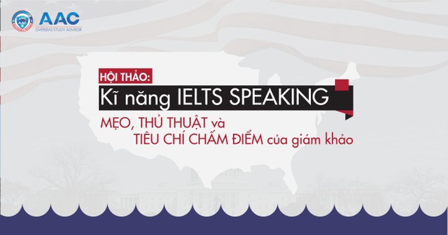 Hội thảo: Kĩ năng IELTS speaking - Mẹo, thủ thuật và tiêu chí chấm điểm của giám khảo - 1 Hội thảo: Kĩ năng IELTS speaking - Mẹo, thủ thuật và tiêu chí chấm điểm của giám khảo - 1