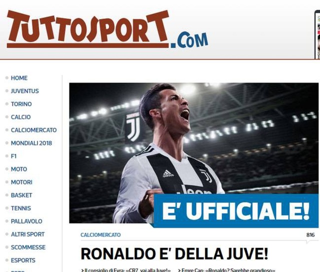 Báo chí thế giới nói gì về việc Real Madrid bán C.Ronaldo? - 1
Tờ Tuttosport (thân Juventus) nổi bật với dòng tít: Chính thức: C.Ronaldo tới Juventus. Trong bài báo, tác giả nêu rõ Juventus đã trả 112 triệu euro cho Real Madrid (100 triệu euro trả trước) và C.Ronaldo sẽ nhận được mức lương 30 triệu euro/năm ở CLB thành Turin. Tờ báo này còn khẳng định CR7 sẽ ra mắt Juventus trong tuần này