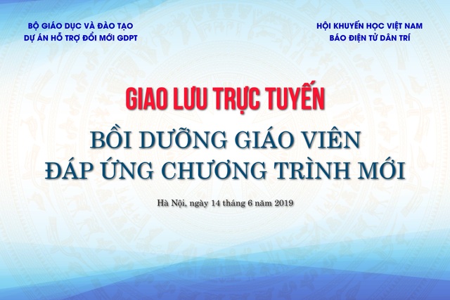 Sáng nay 14/6, giao lưu trực tuyến: Bồi dưỡng giáo viên đáp ứng chương trình Giáo dục phổ thông mới - 1 Sáng nay 14/6, giao lưu trực tuyến: Bồi dưỡng giáo viên đáp ứng chương trình Giáo dục phổ thông mới - 1