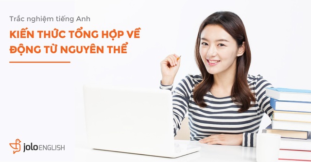 Học tiếng Anh mỗi ngày: Trắc nghiệm kiến thức về động từ nguyên thể - 1