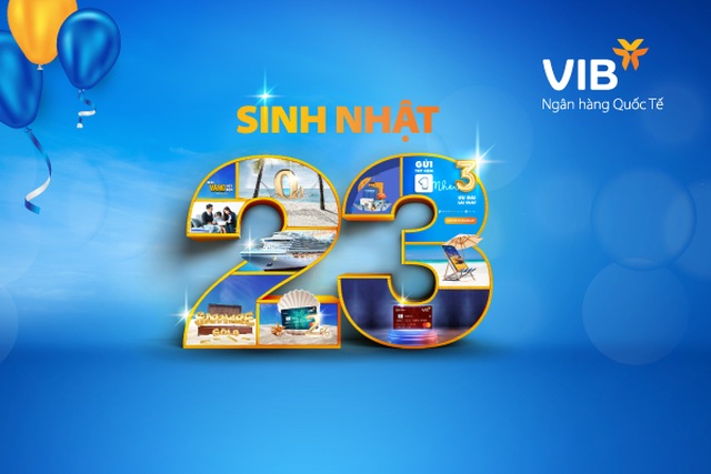 VIB ngập tràn ưu đãi mừng sinh nhật lần thứ 23 - 1 VIB ngập tràn ưu đãi mừng sinh nhật lần thứ 23 - 1