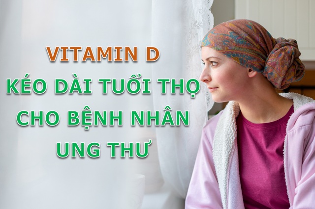 Kéo dài tuổi thọ cho bệnh nhân ung thư nhờ vitamin D - 1