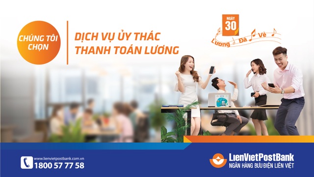 LienVietPostBank đẩy mạnh dịch vụ ủy thác thanh toán lương - 2 LienVietPostBank đẩy mạnh dịch vụ ủy thác thanh toán lương - 2
