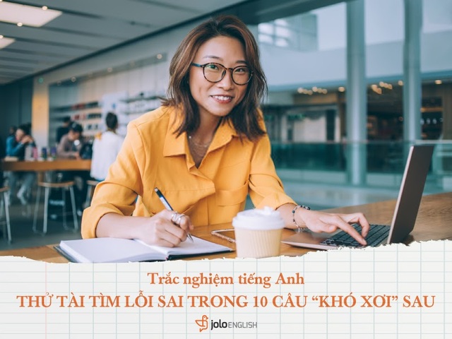 Trắc nghiệm tiếng Anh: Đố bạn tìm 10 lỗi sai trong các câu sau! - 1 Trắc nghiệm tiếng Anh: Đố bạn tìm 10 lỗi sai trong các câu sau! - 1