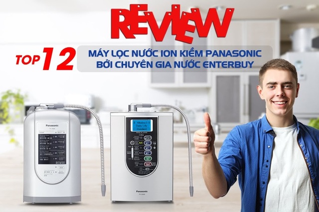 Review Top 12 máy lọc nước ion kiềm Panasonic bởi Chuyên Gia Nước Enterbuy - 1