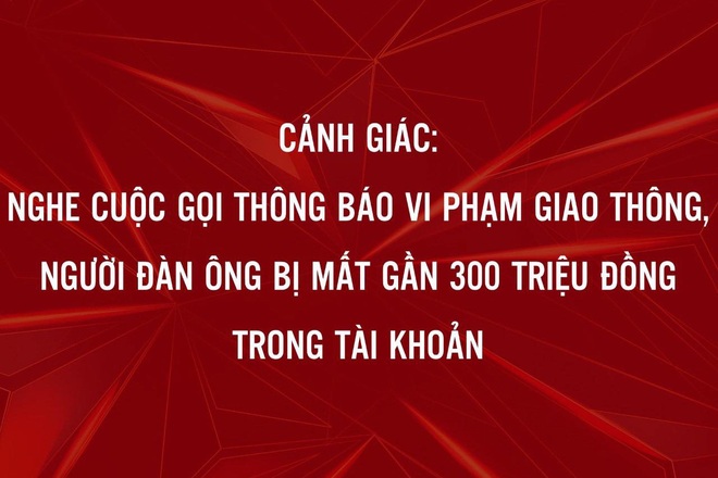 Gần 300 triệu đồng trong tài khoản không cánh mà bay sau cuộc điện thoại  - 1