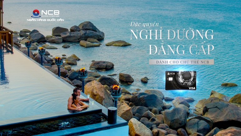 Ưu đãi đặc quyền, nghỉ dưỡng đẳng cấp 5 sao cùng thẻ NCB Visa - 1 Ưu đãi đặc quyền, nghỉ dưỡng đẳng cấp 5 sao cùng thẻ NCB Visa - 1
