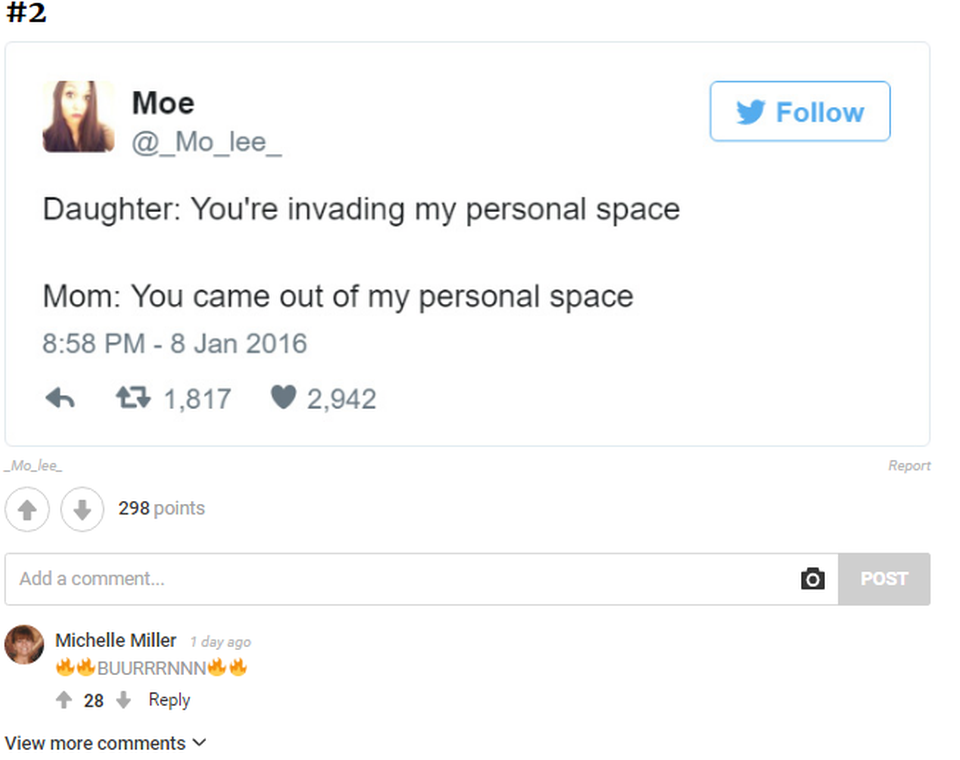 
Con gái: Mẹ đang xâm phạm không gian riêng tư của con

Mẹ: Con chui ra từ nơi rất riêng tư của mẹ.
