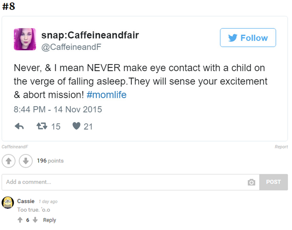 
Đừng bao giờ nhìn vào mắt một đứa trẻ khi nó đang buồn ngủ, nó sẽ cảm nhận ngay được sự hào hứng của bạn và không ngủ nữa đâu.
