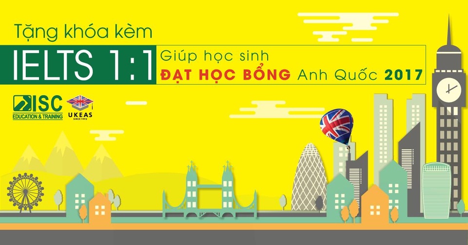 ISC-UKEAS tặng khóa kèm IELTS 1:1 giúp học sinh đạt học bổng Anh Quốc 2017 - 1 ISC-UKEAS tặng khóa kèm IELTS 1:1 giúp học sinh đạt học bổng Anh Quốc 2017 - 1